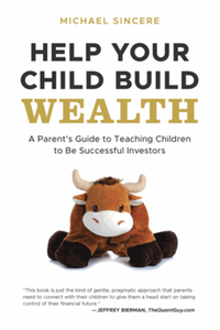 Help your child build wealth : a parent's guide to teaching children to be successful investors