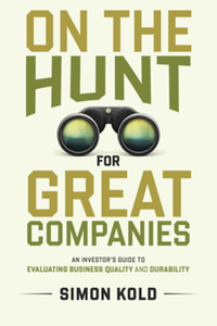 On the hunt for great companies: an investor's guide to evaluating business quality and durability