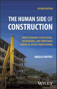 The human side of construction : how to ensure a successful, sustainable, and profitable career as an AEC professional, second edition