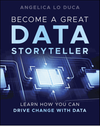 Become a great data storyteller : learn how you can drive change with data