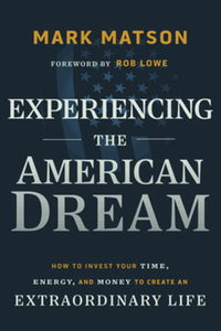 Experiencing the American dream : how to invest your time, energy, and money to live an extraordinary life