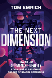 The next dimension : how to use augmented reality for business growth in the era of spatial computing