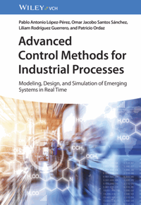 Advanced control methods for industrial processes : modeling, design and simulation of emerging systems in real time