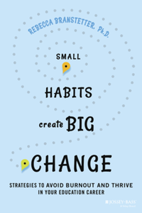 Small habits create big change : strategies to avoid burnout and thrive in your education career