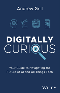 Digitally curious : your guide to navigating the future of AI and all things tech