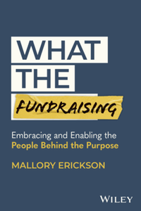 What the fundraising : embracing and enabling the people behind the purpose