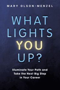What lights you up? : illuminate your path and take the next big step in your career