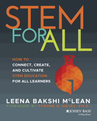 STEM for all : how to connect, create, and cultivate STEM education for all learners