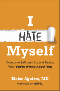 I hate myself : overcome self-hatred and realize why you're wrong about you