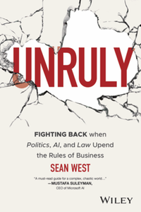 Unruly : fighting back when politics, AI, and law upend the rules of business