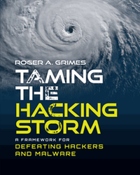 Taming the hacking storm : a framework for defeating hackers and malware