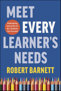 Meet every learner’s needs : redesigning instruction so all students can succeed