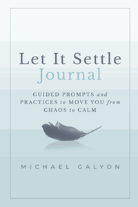 Let it settle journal: guided prompts and practices to move you from chaos to calm