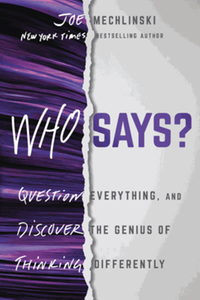 Who says? : question everything and discover the genuis of thinking differently