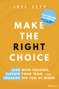Make the right choice : lead with passion, elevate your team, and unleash the fun at work