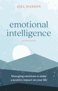 Emotional intelligence : managing emotions to make a positive impact on your life, second edition