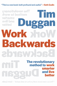Work Backwards: The Revolutionary Method to Work Smarter and Live Better