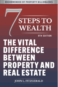 7 Steps to Wealth: The Vital Difference between Property and Real Estate, 9th ed