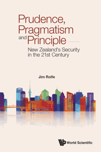 Prudence, pragmatism and principle : New Zealand’s security in the 21st century