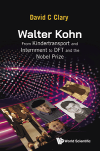 Walter Kohn : from Kindertransport and internment to DFT and the Nobel Prize