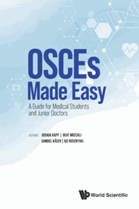 OSCEs made easy : a guide for medical students and junior doctors