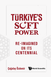 Tu?rkiye’s soft power : re-imagined on its centennial