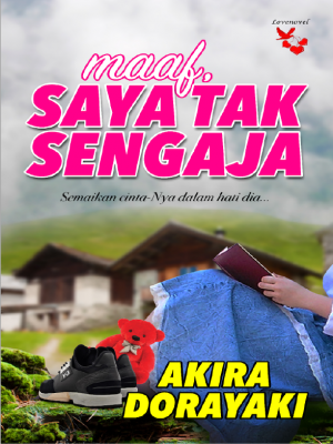 Maaf, Saya Tak Sengaja by Akira Dorayaki from Lovenovel Enterprise in category Maaf, Saya Tak Sengaja by Akira Dorayaki from in category