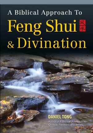 A Biblical Approach to Feng Shui and Divination by Daniel Tong from ARMOUR Publishing Pte Ltd in Christianity category A Biblical Approach to Feng Shui and Divination by Daniel Tong from in category