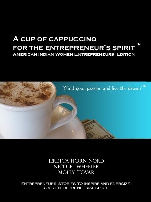 A Cup of Cappuccino for the Entrepreneurs Spirit: American Indian Women Entrepreneurs Edition
