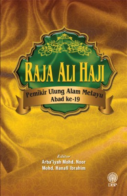 Raja Ali Haji: Pemikir Ulung Alam Melayu Abad ke-19 by DBP 