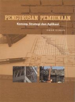 Pengurusan Pembinaan: Konsep, Strategi dan Aplikasi by 