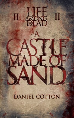 A Castle Made of Sand ( Life Among the Dead #2 ) - Daniel Cotton