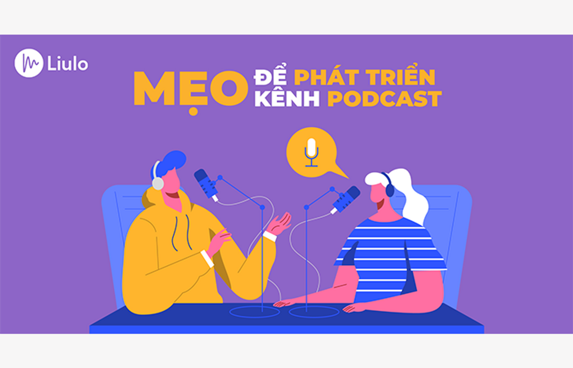 Mẹo giúp các podcaster phát triển kênh podcast của mình
