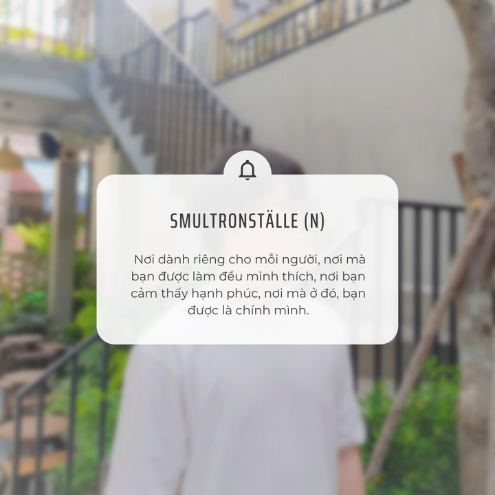"Smultronställe" - nơi dành riêng cho mỗi người, nơi mà bạn được làm đều mình thích, nơi bạn cảm thấy hạnh phúc, nơi mà ở đó, bạn được là chính mình.