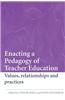 Enacting a Pedagogy of Teacher Education: Values, Relationships and Practices
