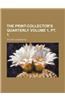 The Print-Collector's Quarterly Volume 1, PT. 1