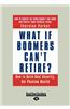What If Boomers Can't Retire?: How to Build Real Security, Not Phantom Wealth (Large Print 16pt)