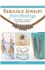 Fabulous Jewelry from Findings: Chic Designs Using Spacers, Caps, Clasps, and More