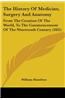 The History of Medicine, Surgery and Anatomy: From the Creation of the World, to the Commencement of the Nineteenth Century (1831)