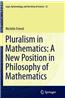 Pluralism in Mathematics: A New Position in Philosophy of Mathematics