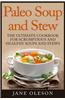 Paleo Soup and Stew: The Ultimate Cookbook for Scrumptious and Healthy Soups and Stews