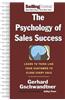 The Psychology of Sales Success: Learn to Think Like Your Customer to Close Every Sale