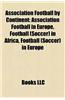 Association Football by Continent: Association Football in Europe, Football (Soccer) in Africa, Football (Soccer) in Europe