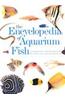 Encyclopedia of Aquarium Fish Encyclopedia of Aquarium Fish