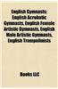 English Gymnasts: English Acrobatic Gymnasts, English Female Artistic Gymnasts, English Male Artistic Gymnasts, English Trampolinists