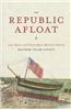 The Republic Afloat: Law, Honor, and Citizenship in Maritime America