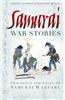Samurai War Stories: Teachings and Tales of Samurai Warfare