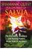 Shamanic Quest for the Spirit of Salvia: The Divinatory, Visionary, and Healing Powers of the Sage of the Seers