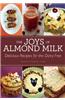 The Joys of Almond Milk: Delicious Recipes for the Dairy-Free