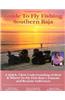 Fly Fishing Southern Baja: A Quick, Clear Understanding of How & Where to Fly Fish Baja's Famous and Remote Saltwaters
